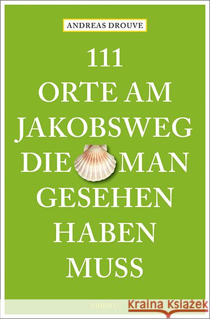 111 Orte am Jakobsweg, die man gesehen haben muss Drouve, Andreas 9783740810924 Emons Verlag - książka