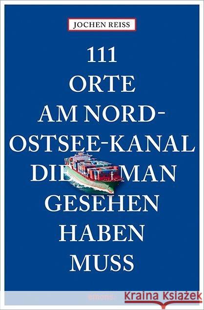 111 Orte am Nord-Ostsee-Kanal, die man gesehen haben muss Reiss, Jochen 9783740801335 Emons - książka