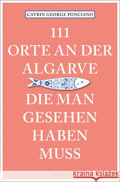 111 Orte an der Algarve, die man gesehen haben muss George Ponciano, Catrin 9783740818371 Emons Verlag - książka