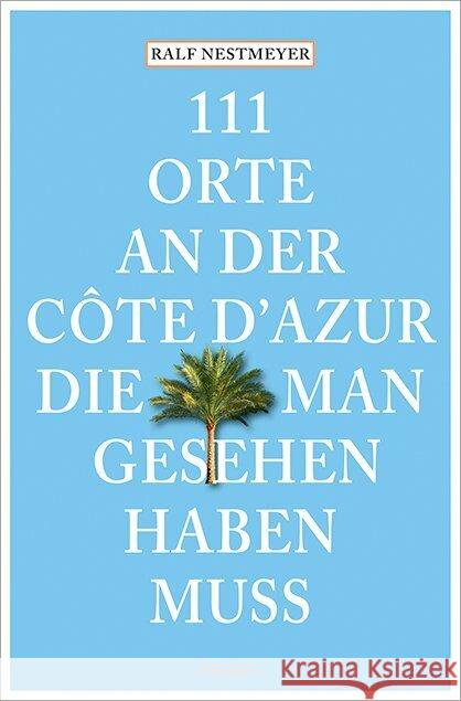 111 Orte an der Côte d'Azur, die man gesehen haben muss Nestmeyer, Ralf 9783740820206 Emons Verlag - książka