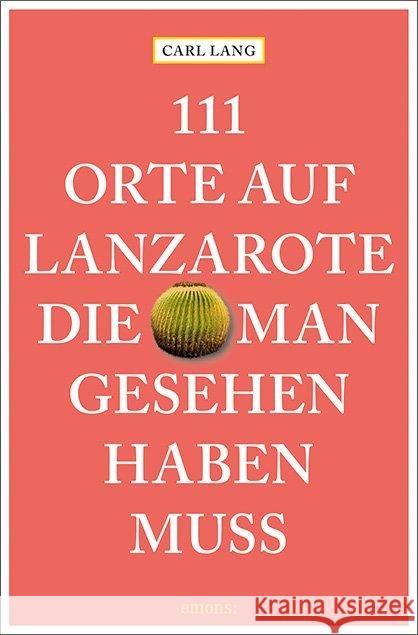 111 Orte auf Lanzarote, die man gesehen haben muss : Reiseführer Lang, Carl 9783740808365 Emons - książka