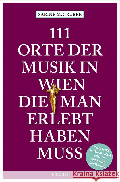 111 Orte der Musik in Wien, die man erlebt haben muss Gruber, Sabine M. 9783740816674 Emons Verlag - książka