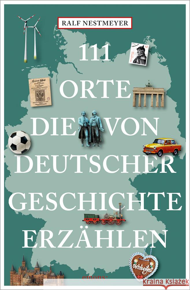 111 Orte, die von deutscher Geschichte erzählen Nestmeyer, Ralf 9783740820046 Emons Verlag - książka