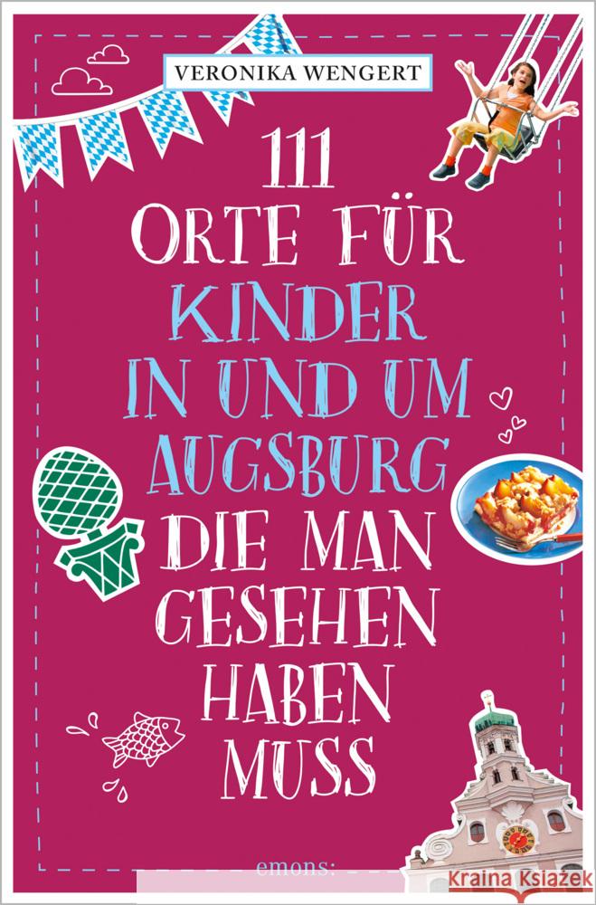 111 Orte für Kinder in und um Augsburg, die man gesehen haben muss Wengert, Veronika 9783740810795 Emons Verlag - książka