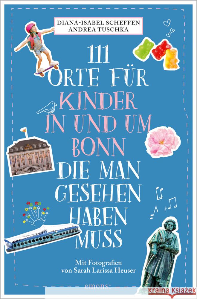 111 Orte für Kinder in und um Bonn, die man gesehen haben muss Scheffen, Diana-Isabel, Tuschka, Andrea 9783740820855 Emons Verlag - książka