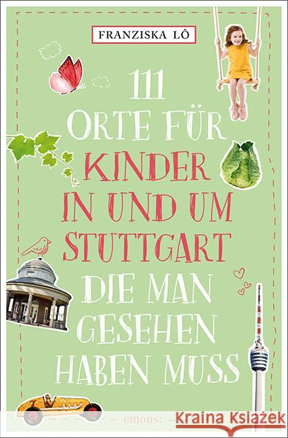 111 Orte für Kinder in und um Stuttgart, die man gesehen haben muss Lô, Franziska 9783740822408 Emons Verlag - książka