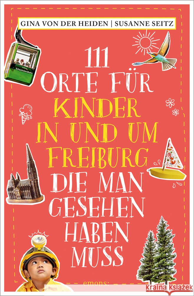 111 Orte für Kinder in und um Freiburg, die man gesehen haben muss Heiden, Gina von der, Seitz, Susanne 9783740823955 Emons Verlag - książka
