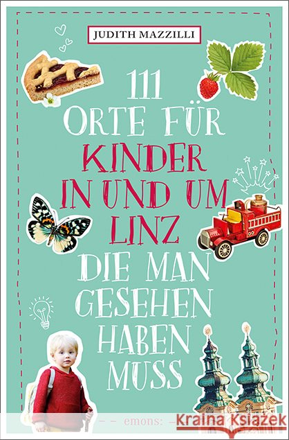 111 Orte für Kinder in und um Linz, die man gesehen haben muss Mazzilli, Judith 9783740811761 Emons Verlag - książka