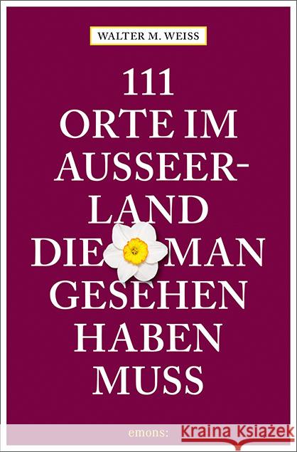 111 Orte im Ausseerland, die man gesehen haben muss Weiss, Walter M. 9783740814649 Emons Verlag - książka