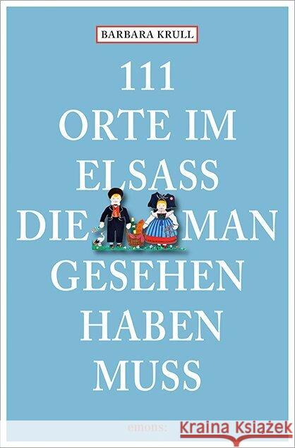 111 Orte im Elsass, die man gesehen haben muss Krull, Barbara 9783740820077 Emons Verlag - książka