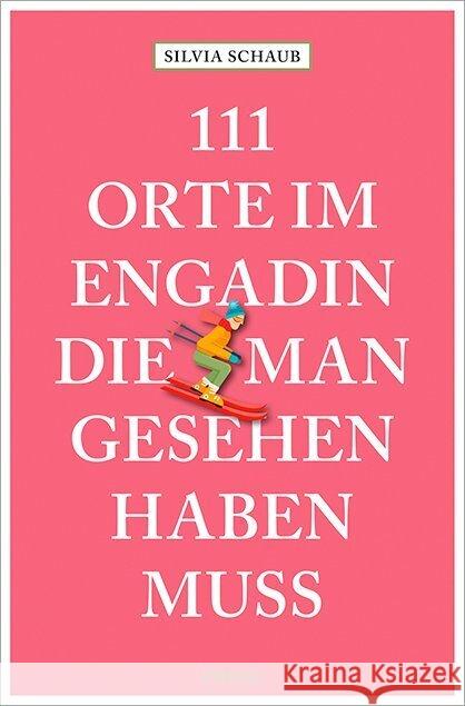 111 Orte im Engadin, die man gesehen haben muss Schaub, Silvia 9783740819996 Emons Verlag - książka