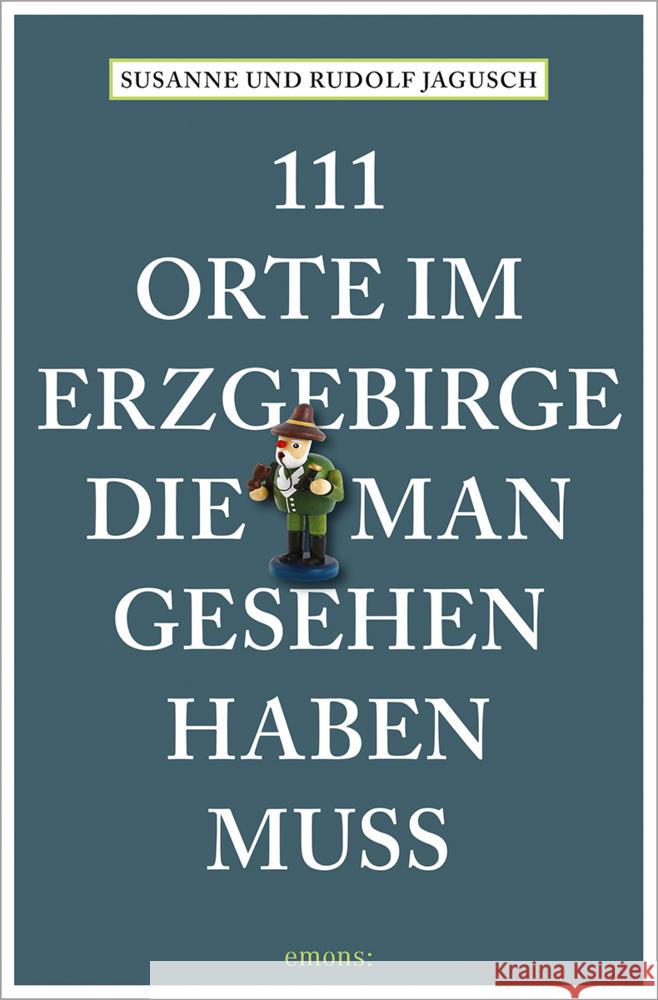 111 Orte im Erzgebirge, die man gesehen haben muss Jagusch, Rudolf, Jagusch, Susanne 9783740814069 Emons Verlag - książka