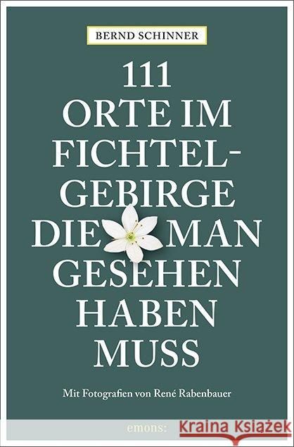 111 Orte im Fichtelgebirge, die man gesehen haben muss : Reiseführer Schinner, Bernd 9783740807412 Emons - książka