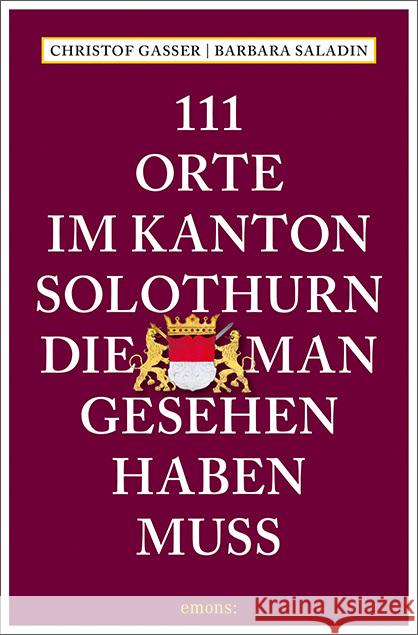 111 Orte im Kanton Solothurn, die man gesehen haben muss Gasser, Christof; Saladin, Barbara 9783740809751 Emons Verlag - książka