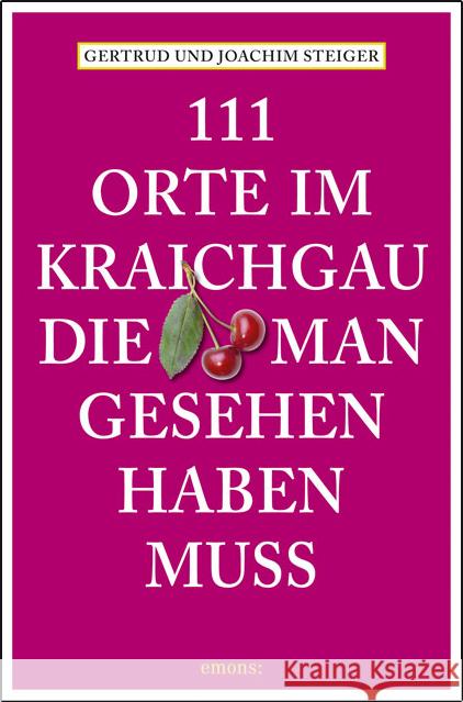 111 Orte im Kraichgau, die man gesehen haben muss Steiger, Gertrud; Steiger, Joachim 9783954512324 Emons - książka