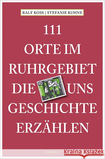 111 Orte im Ruhrgebiet, die uns Geschichte erzählen Koss, Ralf; Kuhne, Stefanie 9783954514151 Emons - książka