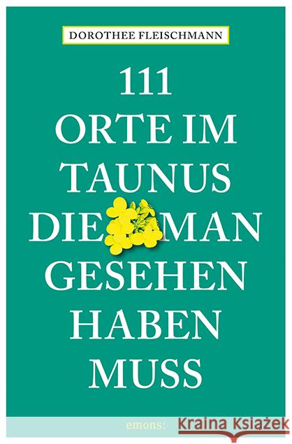 111 Orte im Taunus, die man gesehen haben muss Fleischmann, Dorothee 9783740814205 Emons Verlag - książka