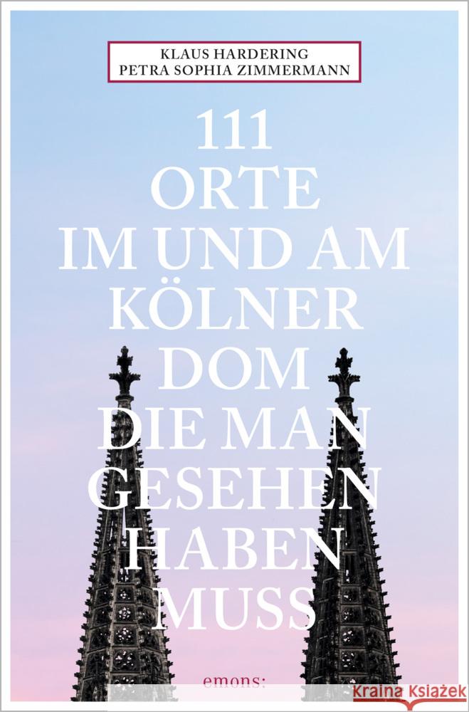 111 Orte im und am Kölner Dom, die man gesehen haben muss Zimmermann, Petra Sophia, Hardering, Klaus 9783740812966 Emons Verlag - książka