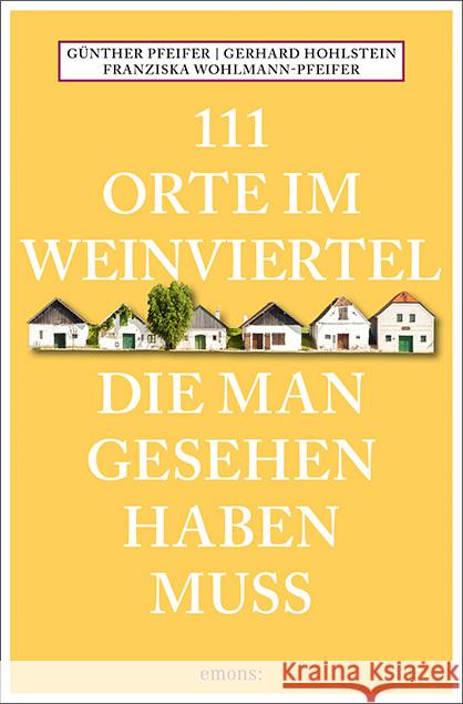 111 Orte im Weinviertel, die man gesehen haben muss : Reiseführer Pfeifer, Günther; Hohlstein, Gerhard; Wohlmann-Pfeifer, Franziska 9783740808433 Emons - książka