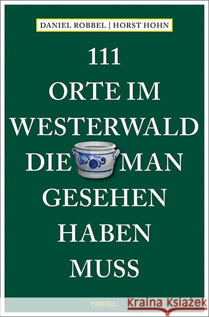 111 Orte im Westerwald, die man gesehen haben muss Robbel, Daniel, Hohn, Horst 9783740812294 Emons Verlag - książka