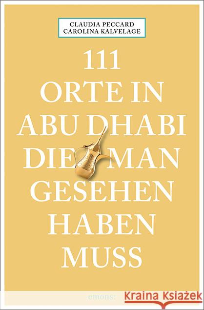 111 Orte in Abu Dhabi, die man gesehen haben muss Kalvelage, Carolina, Peccard, Claudia 9783740814670 Emons Verlag - książka