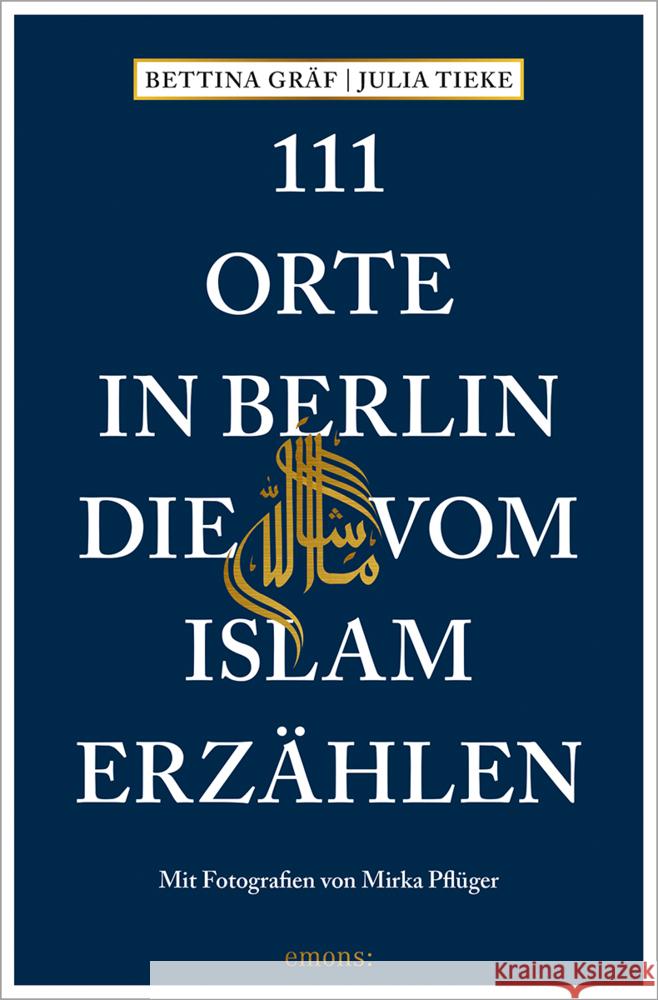 111 Orte in Berlin, die vom Islam erzählen Gräf, Bettina, Tieke, Julia 9783740815165 Emons Verlag - książka