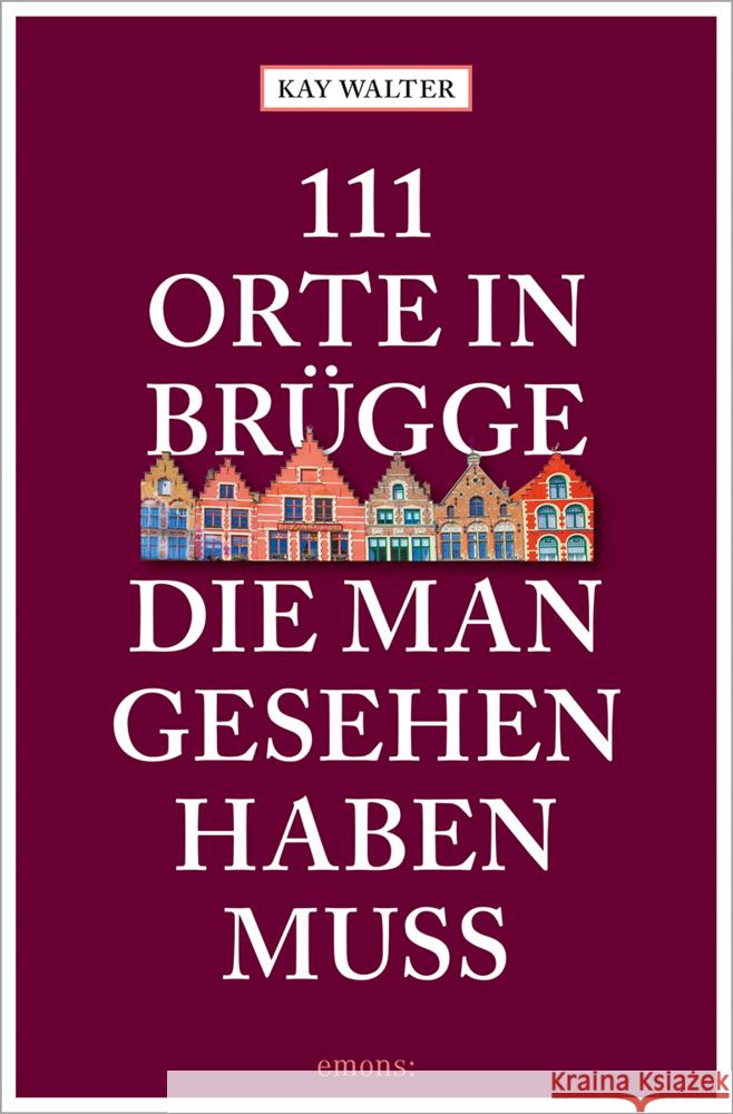 111 Orte in Brügge, die man gesehen haben muss Walter, Kay 9783740817121 Emons Verlag - książka