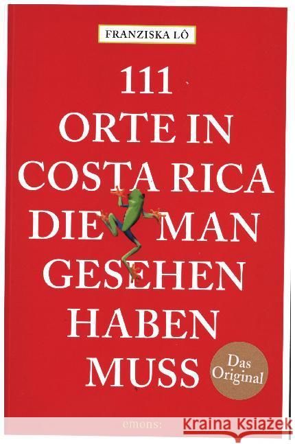 111 Orte in Costa Rica, die man gesehen haben muss : Reiseführer Lô, Franziska 9783740802455 Emons - książka