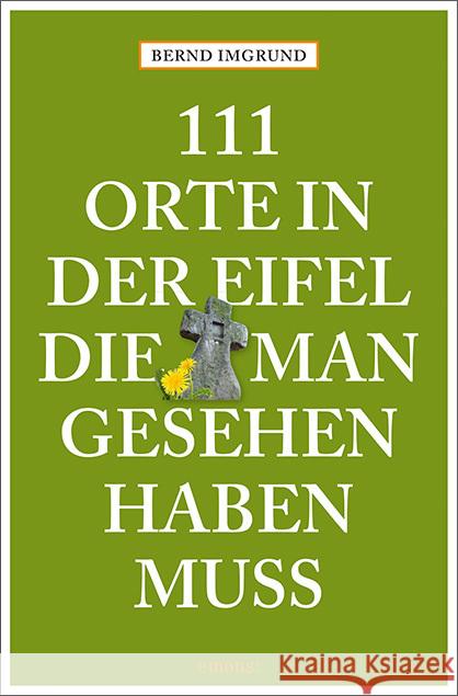 111 Orte in der Eifel, die man gesehen haben muss Imgrund, Bernd 9783740816773 Emons Verlag - książka