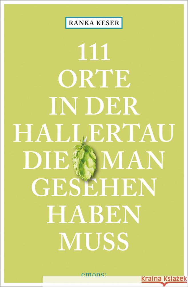 111 Orte in der Hallertau, die man gesehen haben muss Keser, Ranka 9783740813796 Emons Verlag - książka