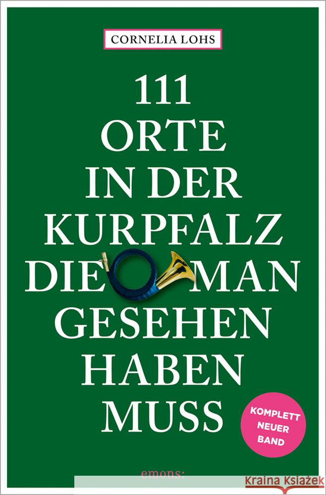 111 Orte in der Kurpfalz, die man gesehen haben muss Lohs, Cornelia 9783740824396 Emons Verlag - książka