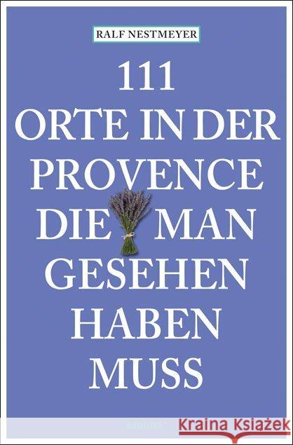 111 Orte in der Provence, die man gesehen haben muss Nestmeyer, Ralf 9783740819606 Emons Verlag - książka