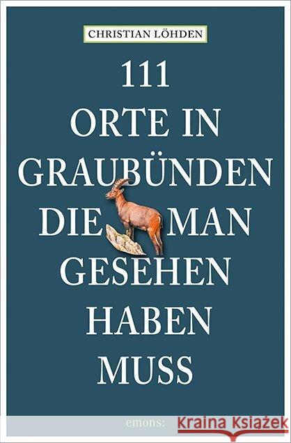 111 Orte in Graubünden, die man gesehen haben muss Löhden, Christian 9783740815516 Emons Verlag - książka