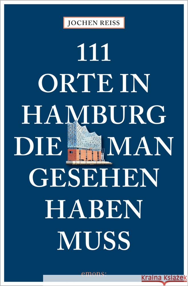 111 Orte in Hamburg, die man gesehen haben muss Reiss, Jochen 9783740825829 Emons Verlag - książka