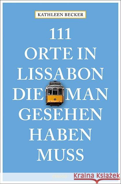 111 Orte in Lissabon, die man gesehen haben muss : Reiseführer Becker, Kathleen 9783740802448 Emons - książka