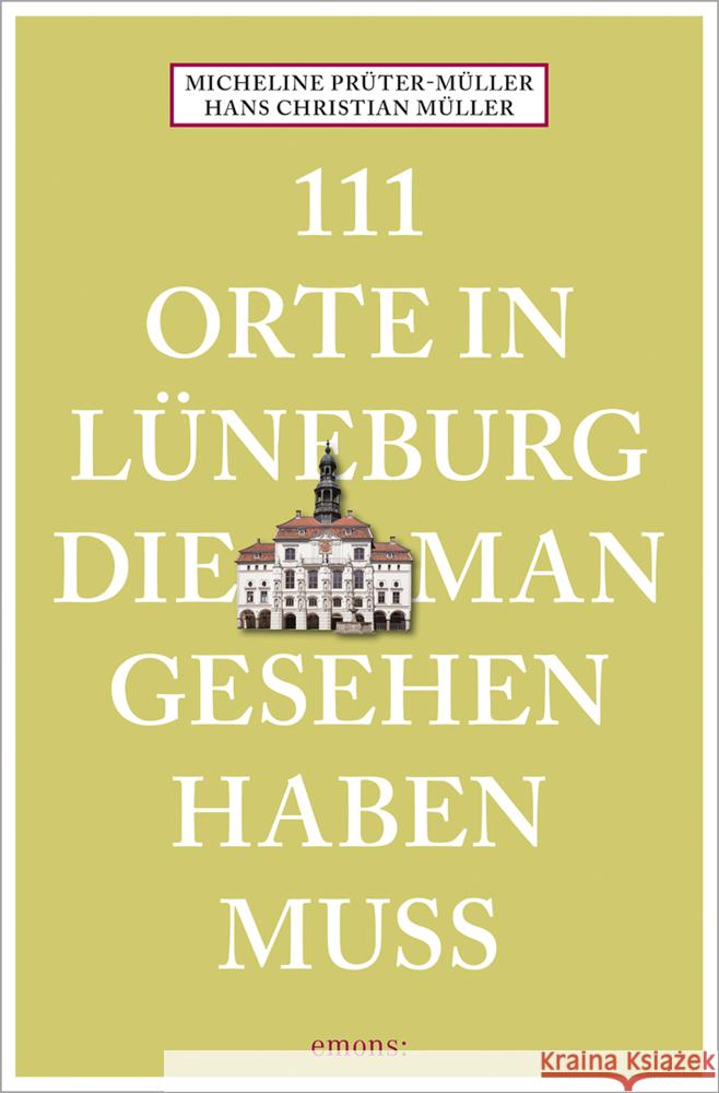 111 Orte in Lüneburg, die man gesehen haben muss Müller, Hans Christian, Prüter-Müller, Micheline 9783740817435 Emons Verlag - książka