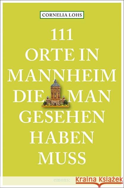 111 Orte in Mannheim, die man gesehen haben muss : Reiseführer Lohs, Cornelia 9783740805548 Emons - książka