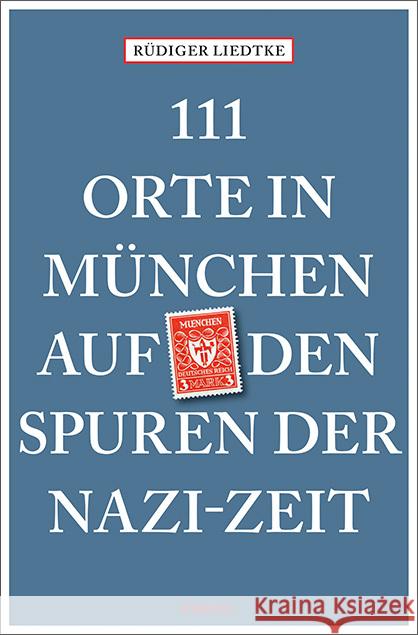111 Orte in München auf den Spuren der Nazi-Zeit : Reiseführer Liedtke, Rüdiger 9783740803544 Emons - książka