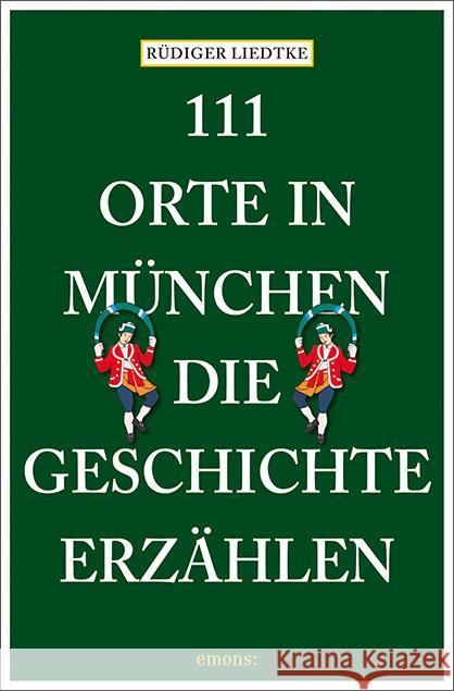 111 Orte in München, die Geschichte erzählen Liedtke, Rüdiger 9783740820459 Emons Verlag - książka