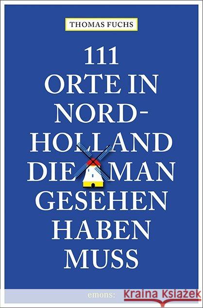 111 Orte in Nordholland, die man gesehen haben muss : Reiseführer Fuchs, Thomas 9783740805531 Emons - książka