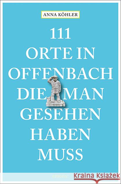 111 Orte in Offenbach, die man gesehen haben muss Köhler, Anna 9783740809829 Emons Verlag - książka