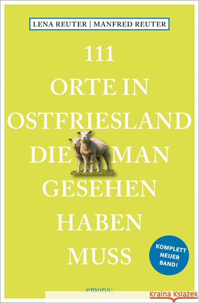 111 Orte in Ostfriesland, die man gesehen haben muss Reuter, Manfred, Reuter, Lena 9783740814557 Emons Verlag - książka