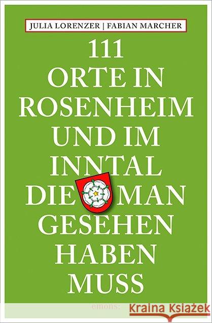 111 Orte in Rosenheim und im Inntal, die man gesehen haben muss Lorenzer, Julia; Marcher, Fabian 9783954517350 Emons - książka