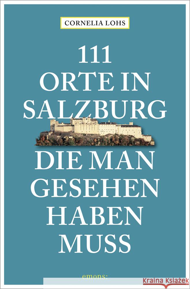 111 Orte in Salzburg, die man gesehen haben muss Lohs, Cornelia 9783740812218 Emons Verlag - książka