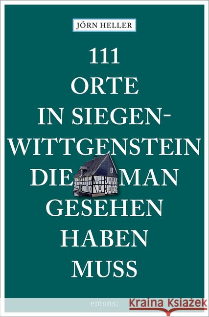 111 Orte in Siegen-Wittgenstein, die man gesehen haben muss Heller, Jörn 9783740809768 Emons Verlag - książka