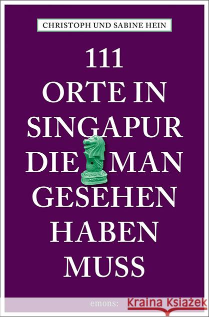 111 Orte in Singapur, die man gesehen haben muss : Reiseführer Hein, Christoph; Hein, Sabine 9783740803377 Emons - książka