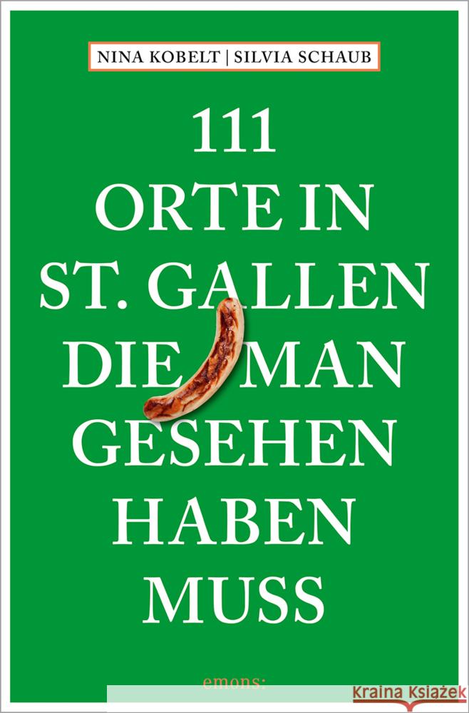 111 Orte in St. Gallen, die man gesehen haben muss Schaub, Silvia, Kobelt, Nina 9783740825560 Emons Verlag - książka