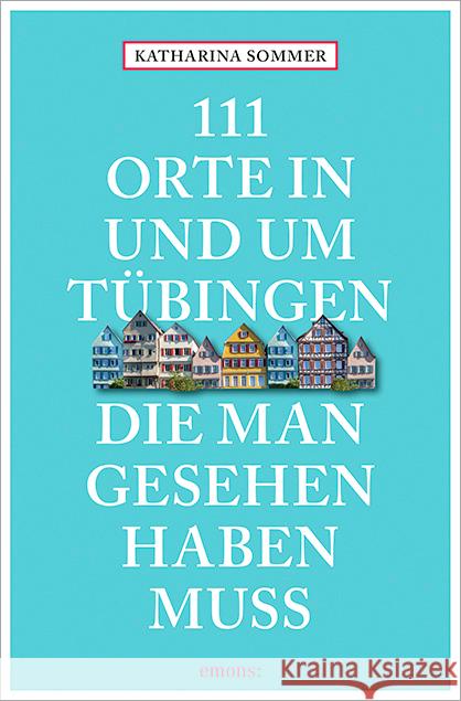 111 Orte in Tübingen, die man gesehen haben muss Sommer, Katharina 9783954518524 Emons - książka