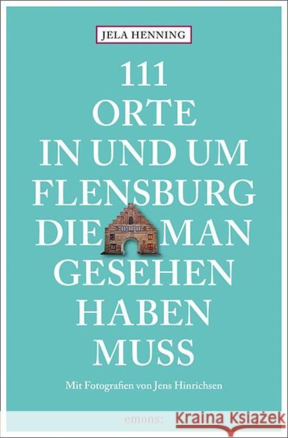 111 Orte in und um Flensburg, die man gesehen haben muss Henning, Jela 9783740816063 Emons Verlag - książka