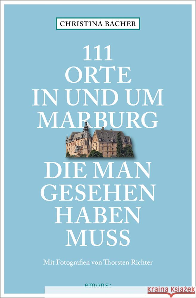 111 Orte in und um Marburg, die man gesehen haben muss Bacher, Christina 9783740812256 Emons Verlag - książka